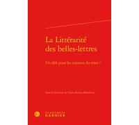 La Littérarité des belles-lettres Un défi pour les sciences du texte ? - Delphine Denis - Classiques Garnier - relié - Essai