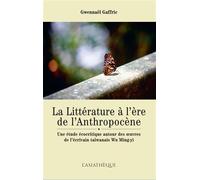 La litterature a l'ere de l'anthropocene. une etude ecocriti Une etude ecocritique autour des oeuvres de l ecrivain taiwanais wu ming-yi - Gaffric gwennaël - L’Asiathèque - broché - Etude