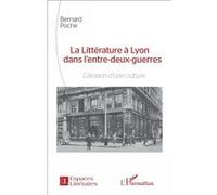 La Littérature À Lyon Dans L'entre-Deux-Guerres - L'érosion D'une Culture
