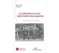 La Littérature À Lyon Dans L'entre-Deux-Guerres - L'érosion D'une Culture