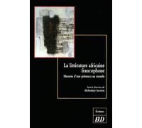 La Littérature Africaine Francophone - Mesures D'une Présence Au Monde
