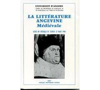 La Littérature Angevine Médiévale - Actes Du Colloque Du Samedi 22 Mars 1980, Université D'angers
