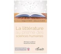 La Littérature Au Prisme Des Sciences Humaines - Hommage Au Professeur Radouane Acharfi