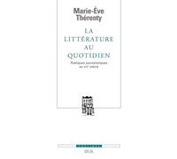 La Littérature au quotidien Poétiques journalistiques au XIXe siècle - Marie-Ève Thérenty - Seuil - broché - Essai