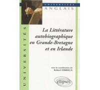 La Littérature autobiographique en Grande-Bretagne et en Irlande - Robert Ferrieux - Ellipses - broché - Scolaire / Universitaire
