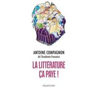 La littérature, ça paye Antoine Compagnon (Auteur)