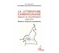 La littérature camerounaise depuis la réunification (1961-2011) Mutations, tendances et perspectives - Marie-Rose Abomo-Maurin - L'harmattan - broché - Essai
