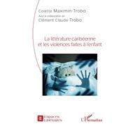 Colette Maximin – La littérature caribéenne et les violences faites à l'enfant – Essai – Broché