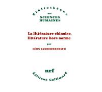 Léon Vandermeersch – La littérature chinoise, littérature hors norme – Gallimard – Broché