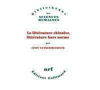 Léon Vandermeersch – La littérature chinoise, littérature hors norme – Gallimard – Broché
