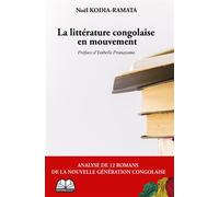 La littérature congolaise en mouvement Analyse de 12 romans de la nouvelle génération congolaise - Noël Kodia-Ramata - Renaissance Africaine - broché - Essai