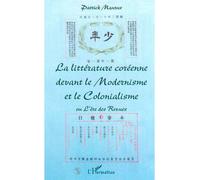 LA LITTÉRATURE CORÉENNE DEVANT LE MODERNISME ET LE COLONIALISME ou L'ère des Revues Ou l'ère des revues - Patrick Maurus - L'harmattan - broché - Essai