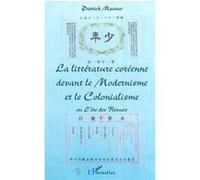 LA LITTÉRATURE CORÉENNE DEVANT LE MODERNISME ET LE COLONIALISME ou L'ère des Revues Ou l'ère des revues - Patrick Maurus - L'harmattan - broché - Essai