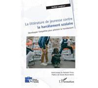 La littérature de jeunesse contre le harcèlement scolaire Développer l’empathie pour prévenir le harcèlement - Nathalie Prince - L'harmattan - broché - Guide