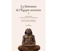 La Littérature de l’Égypte ancienne. Volume I Ancien Empire et Première Période intermédiaire - Bernard Mathieu - Belles Lettres - broché - Essai
