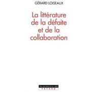 La Littérature de la défaite et de la collaboration - Gérard Loiseaux - Fayard - broché - Livre