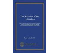 La littérature de la restauration : étant une collection de la littérature poétique et dramatique produite entre les années 1660 et 1700, avec une référence particulière aux écrits de John Dryden
