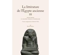 La littérature de l'Egypte ancienne: Tome 3, Moyen empire et deuxième période intermédiaire - Contes, eneignements et littérature d'idées