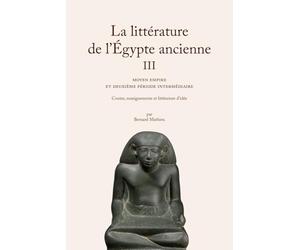 La littérature de l'Egypte ancienne: Volume 3, Moyen empire et deuxième période intermédiaire - Contes, eneignements et littérature d'idées