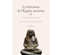 La Littérature De L'egypte Ancienne - Volume 4, Nouvel Empire : Xviiie Dynastie - Chants, Hymnes, Littérature Funéraire Et Autobiographies