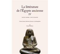 La Littérature De L'egypte Ancienne - Volume 4, Nouvel Empire : Xviiie Dynastie - Chants, Hymnes, Littérature Funéraire Et Autobiographies
