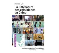 La Littérature des cols blancs en Chine - Michel Liu - Hemispheres - broché - Essai