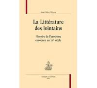 La Littérature Des Lointains - Histoire De L'exotisme Européen Au Xxe Siècle