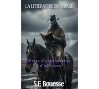 La littérature du voyage: Récits d'exploration et d'ailleurs