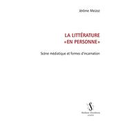 La littérature ""en personne"". Scène médiatique et formes d'incarnation.