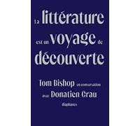 La littérature est un voyage de découverte: Tom Bishop en conversation avec Donatien Grau