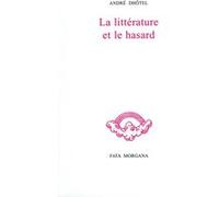 La littérature et le hasard André Dhôtel (Auteur), Christian Bobin (Préface), Philippe Blondeau (Introduction), André Lhote (Auteur)