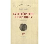 Roberto Calasso – La littérature et les dieux – Traduction Jean-Paul Manganaro – Gallimard broché