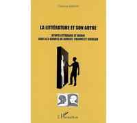 La littérature et son autre Utopie littéraire et ironie dans les oeuvres de Borges, Calvino et Queneau - Christine Baron - L'harmattan - broché - Essai