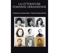 LA LITTERATURE FEMININE UKRAINIENNE: Traduction et présentation : Tetyana Popova-Bonnal