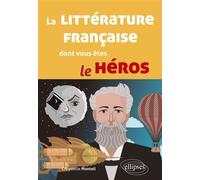 La littérature française dont vous êtes le héros - Chrystelle Monteil - Ellipses - broché - Essai