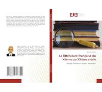 La littérature française du XIIème au XXème siècle: Voyage littéraire à travers les siècles.