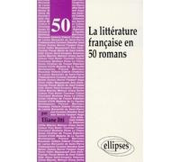 La littérature française en 50 romans - Eliane Itti - Ellipses - broché - Livre