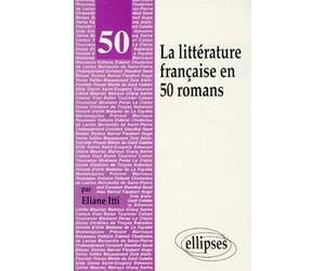 La littérature française en 50 romans - Eliane Itti - Ellipses - broché - Livre