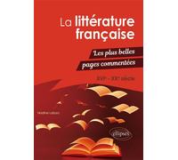 La littérature française - Les plus belles pages commentées. XVIe-XXe siècle Les plus belles pages de la littérature commentées du XVIème au XXXème siècle - Nadine Labory - Ellipses - broché - Antholo