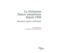La Littérature Franco-Ontarienne Depuis 1996 - Nouveaux Enjeux Esthétiques