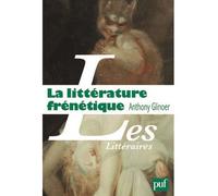 La littérature frénétique - Anthony Glinoer - Puf - broché - Essai