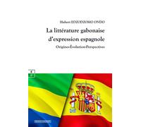 La littérature gabonaise d'expression espagnole Origines, évolution, perspectives - Ondo Edzodzomo - Complicites Eds - broché - Essai