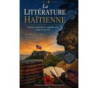 La Littérature Haïtienne: Histoire, mouvements et grandes voix d'une île qui écrit
