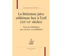 La littérature juive ashkénaze face à l'exil (XIXe-XXe siècles): Partir du Yiddishland sans renoncer à sa yiddishkeit