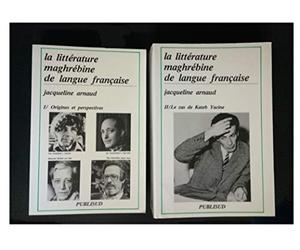 La littérature maghrébine de langue française. Origines et perspectives, tome 1 ; Le cas de Kateb Yacine, tome 2