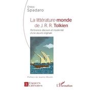 La Littérature-Monde De J.R.R. Tolkien - Pertinence, Discours Et Modernité D'une Oeuvre Originale