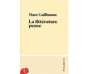 La littérature pense - Marc Guillaume - Descartes Et Cie - broché - Essai