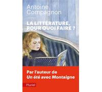 La littérature, pour quoi faire ? - Antoine Compagnon - Hachette Pluriel Reference - Poche - Essai