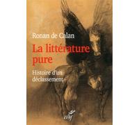 La littérature pure Histoire d'un déclassement - Ronan de Calan - Cerf - relié - Essai