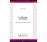 La littérature seychelloise Production, promotion, réception - Pascale Canova - L'harmattan - broché - Essai